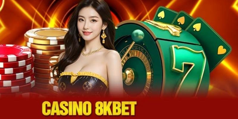 Nét nổi bật tại casino 8kbet 